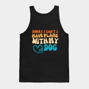 Cool Funny Sorry I Can't I Have Plans With My Dog Groovy Tank Top